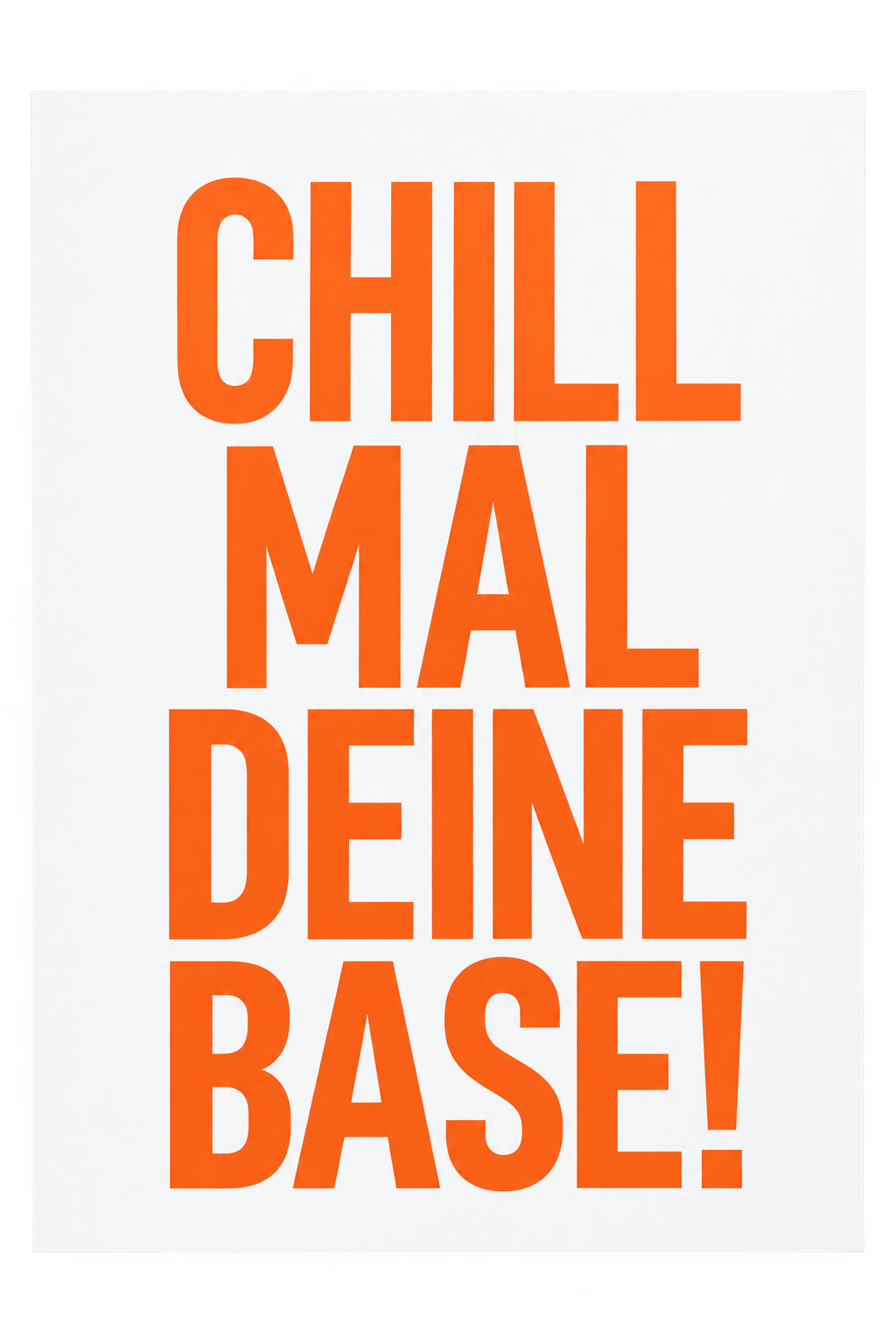 "Chill mal deine Base" Statement Poster