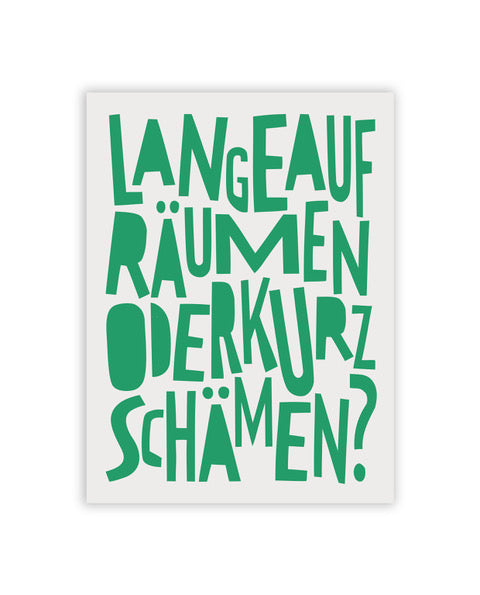 „LANGE AUFRÄUMEN ODER KURZ SCHÄMEN“ Statement Poster
