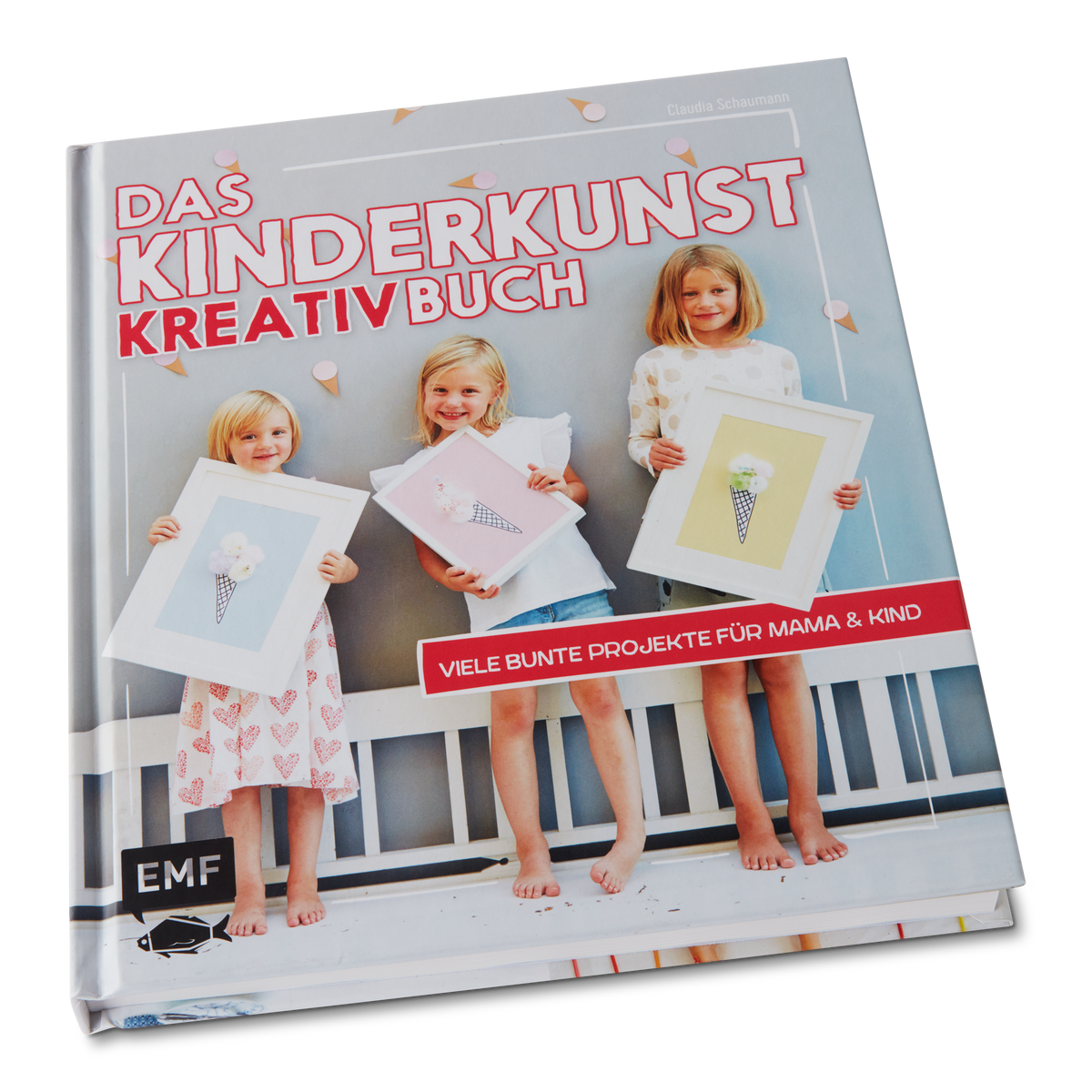 Das Kinderkunst-Kreativbuch: Viele bunte Projekte